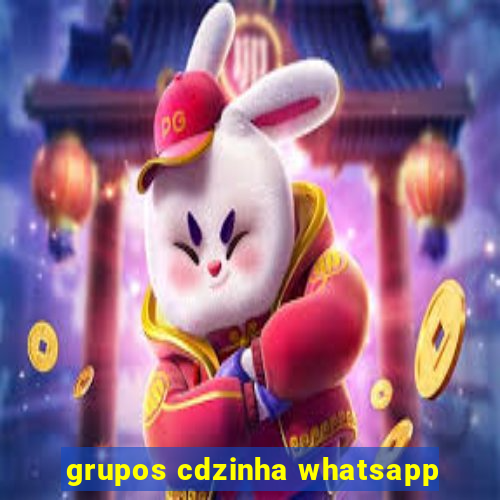 grupos cdzinha whatsapp